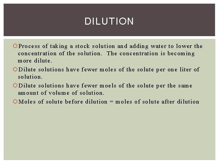 DILUTION Process of taking a stock solution and adding water to lower the concentration