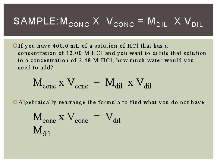 SAMPLE: M CONC X V CONC = M DIL X V DIL If you