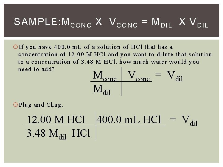 SAMPLE: M CONC X V CONC = M DIL X V DIL If you