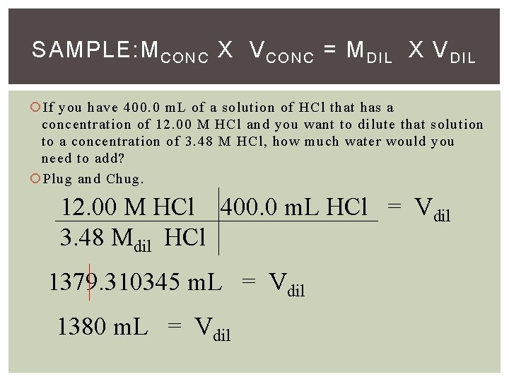 SAMPLE: M CONC X V CONC = M DIL X V DIL If you