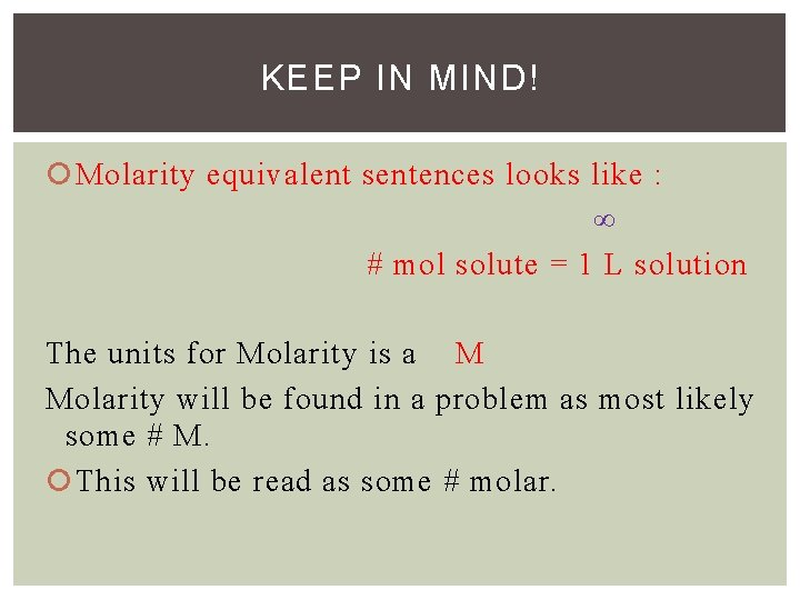 KEEP IN MIND! Molarity equivalent sentences looks like : ∞ # mol solute =