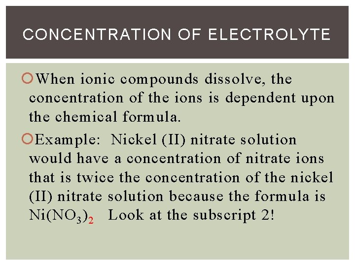 CONCENTRATION OF ELECTROLYTE When ionic compounds dissolve, the concentration of the ions is dependent