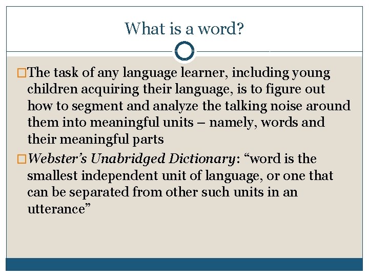 What is a word? �The task of any language learner, including young children acquiring