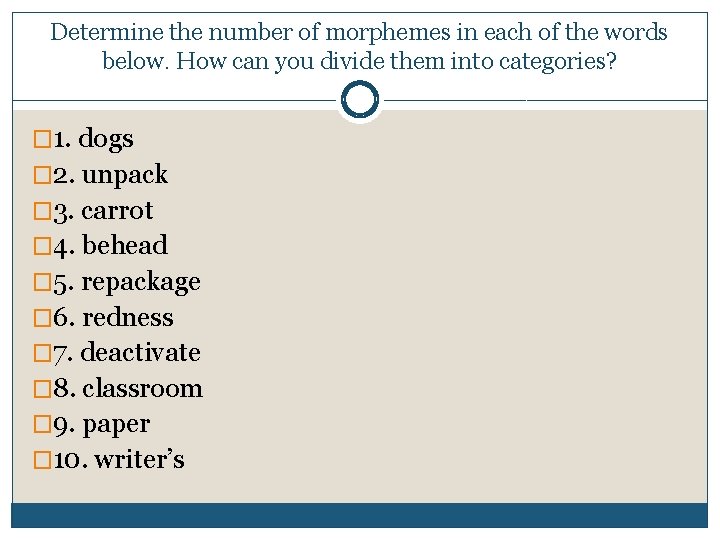 Determine the number of morphemes in each of the words below. How can you