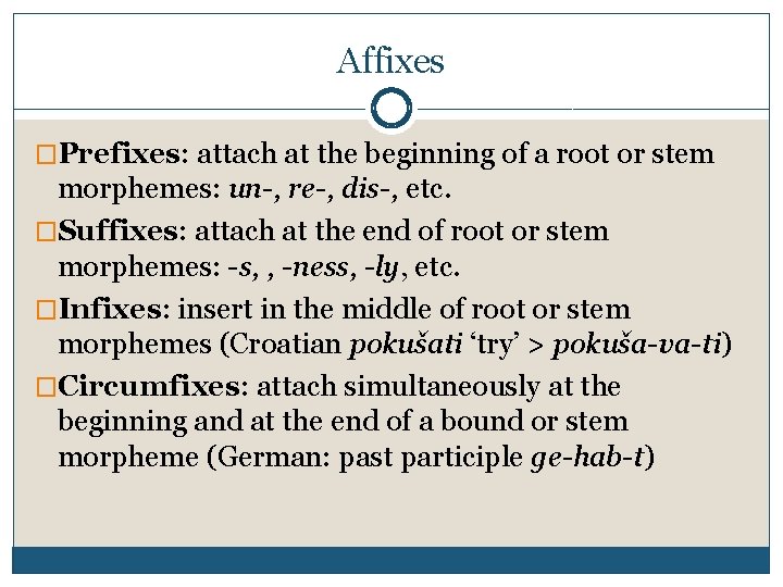 Affixes �Prefixes: attach at the beginning of a root or stem morphemes: un-, re-,