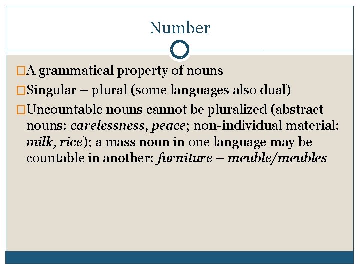 Number �A grammatical property of nouns �Singular – plural (some languages also dual) �Uncountable