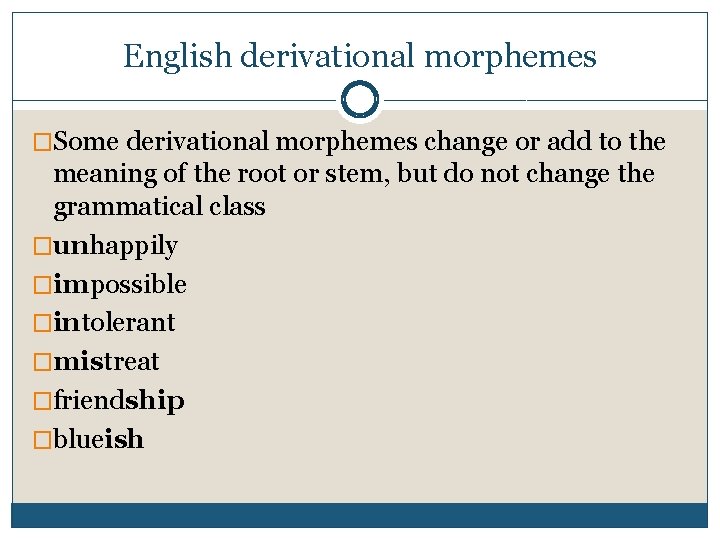 English derivational morphemes �Some derivational morphemes change or add to the meaning of the