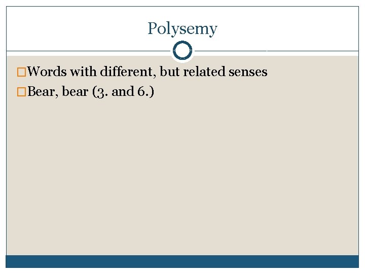 Polysemy �Words with different, but related senses �Bear, bear (3. and 6. ) 