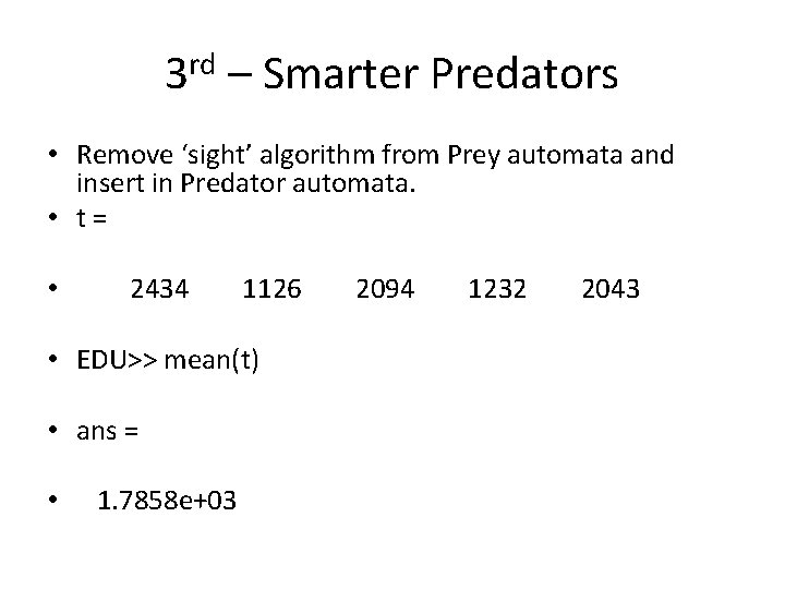 3 rd – Smarter Predators • Remove ‘sight’ algorithm from Prey automata and insert