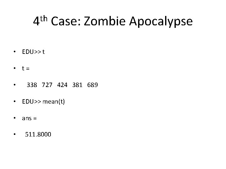 4 th Case: Zombie Apocalypse • EDU>> t • t= • 338 727 424