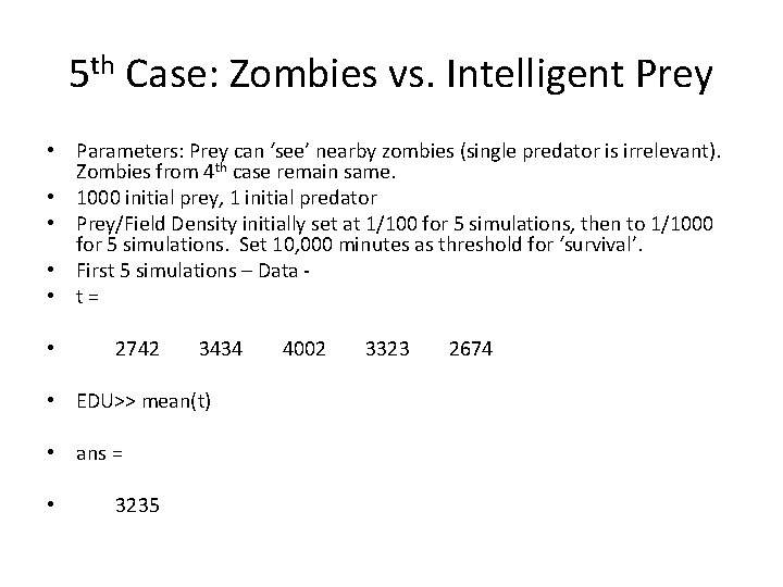 5 th Case: Zombies vs. Intelligent Prey • Parameters: Prey can ‘see’ nearby zombies
