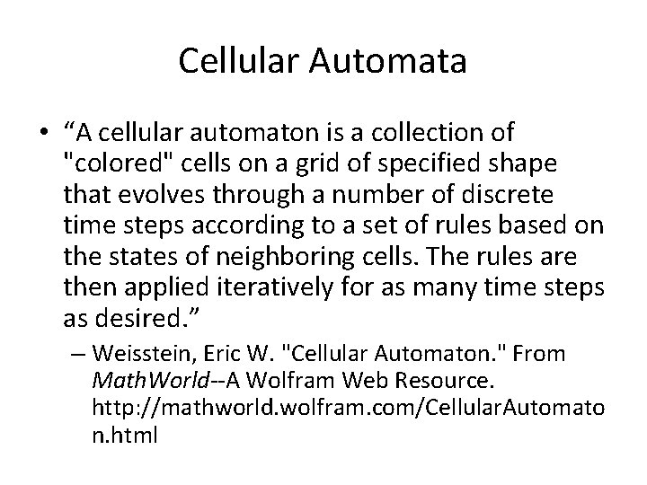 Cellular Automata • “A cellular automaton is a collection of "colored" cells on a