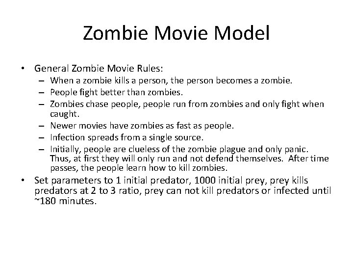 Zombie Movie Model • General Zombie Movie Rules: – When a zombie kills a