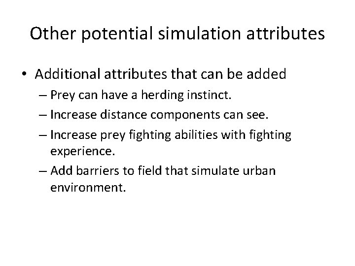 Other potential simulation attributes • Additional attributes that can be added – Prey can