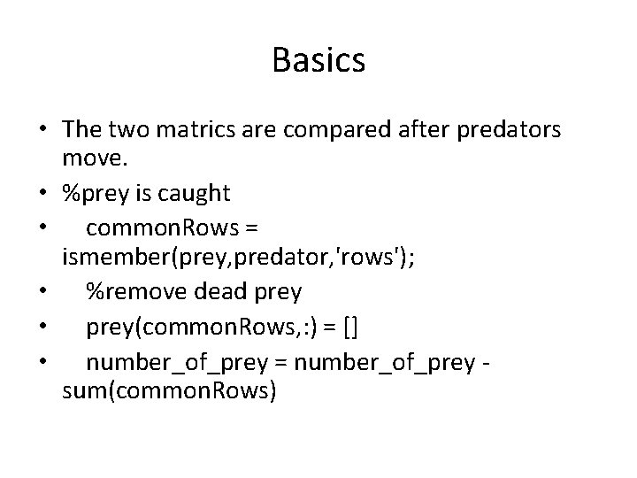 Basics • The two matrics are compared after predators move. • %prey is caught