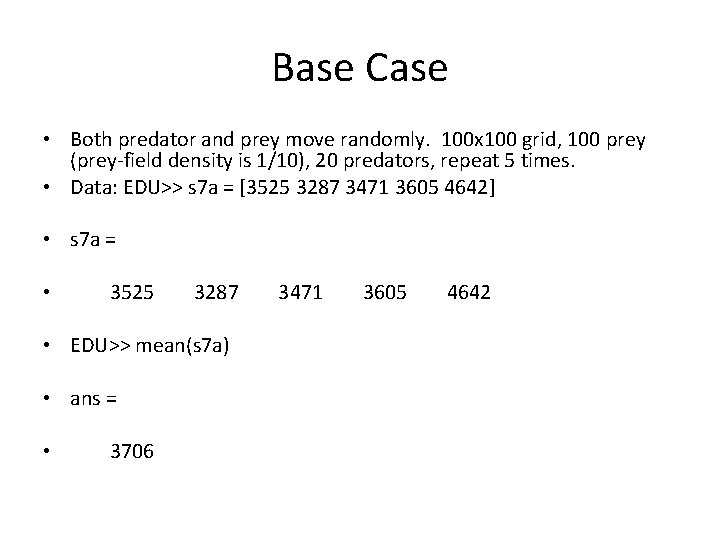 Base Case • Both predator and prey move randomly. 100 x 100 grid, 100