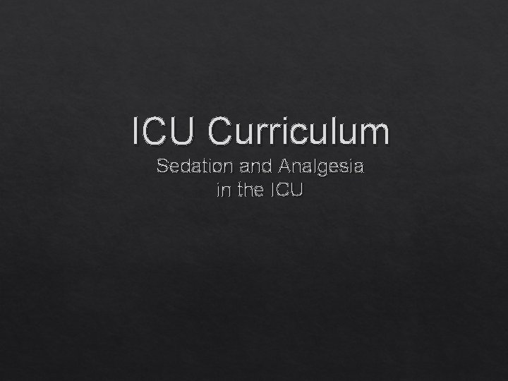ICU Curriculum Sedation and Analgesia in the ICU 