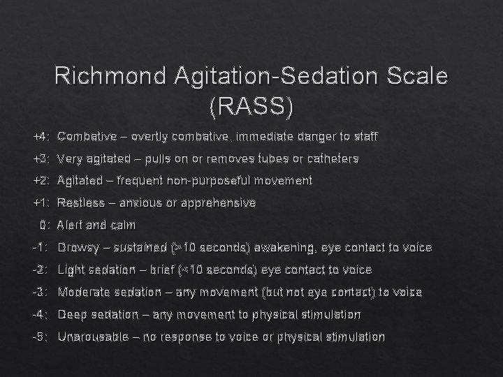 Richmond Agitation-Sedation Scale (RASS) +4: Combative – overtly combative, immediate danger to staff +3: