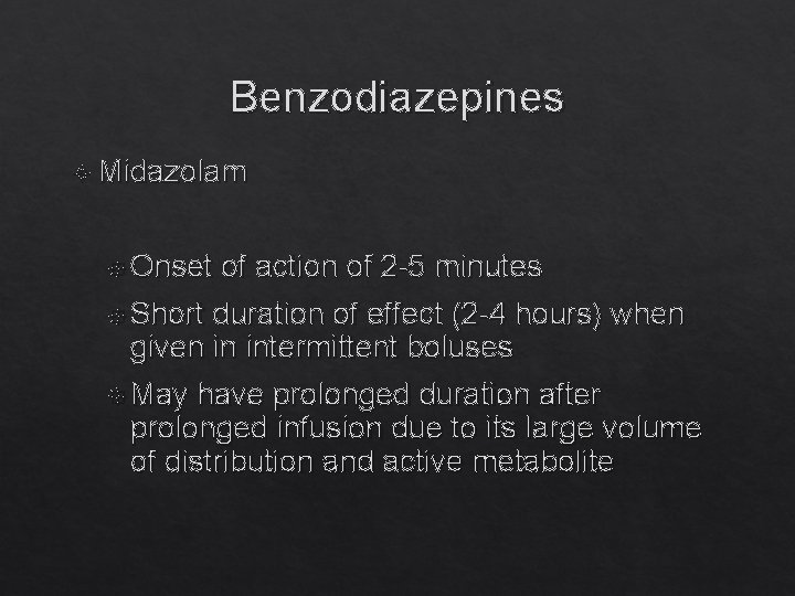 Benzodiazepines Midazolam Onset of action of 2 -5 minutes Short duration of effect (2