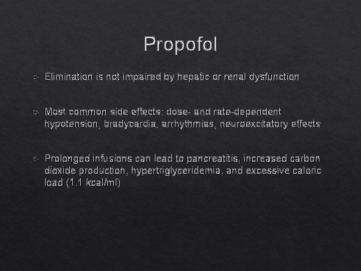 Propofol Elimination is not impaired by hepatic or renal dysfunction Most common side effects: