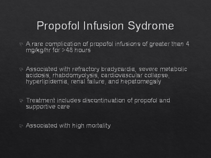 Propofol Infusion Sydrome A rare complication of propofol infusions of greater than 4 mg/kg/hr