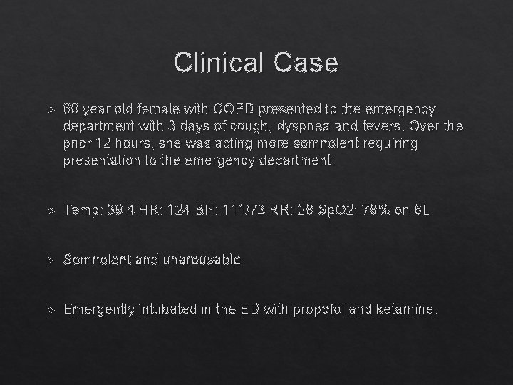 Clinical Case 68 year old female with COPD presented to the emergency department with