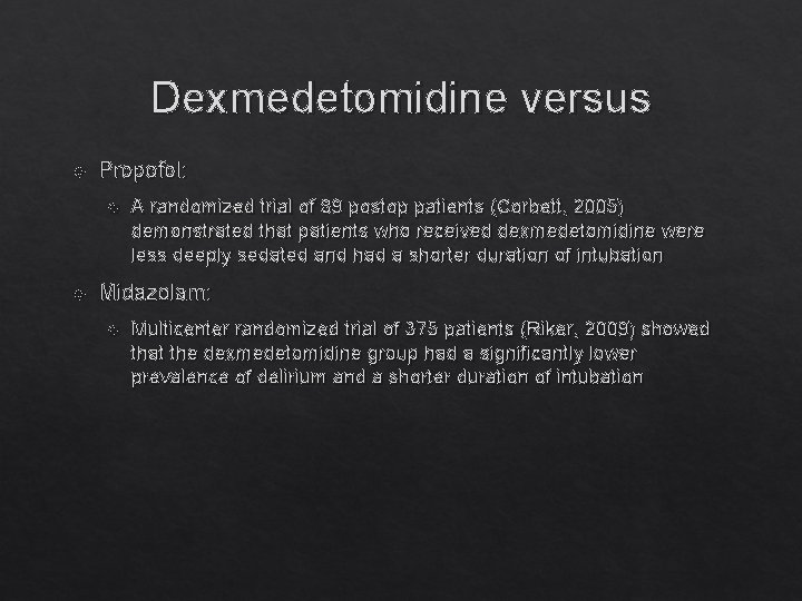 Dexmedetomidine versus Propofol: A randomized trial of 89 postop patients (Corbett, 2005) demonstrated that