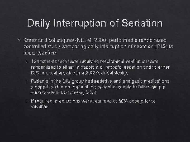 Daily Interruption of Sedation Kress and colleagues (NEJM, 2000) performed a randomized controlled study