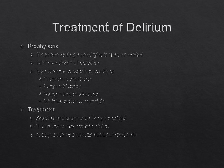 Treatment of Delirium Prophylaxis No pharmacologic prophylaxis recommended Minimize depth of sedation Non-pharmacologic interventions