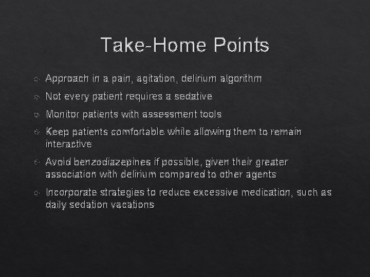 Take-Home Points Approach in a pain, agitation, delirium algorithm Not every patient requires a