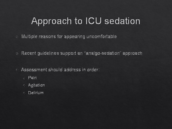 Approach to ICU sedation Multiple reasons for appearing uncomfortable Recent guidelines support an “analgo-sedation”