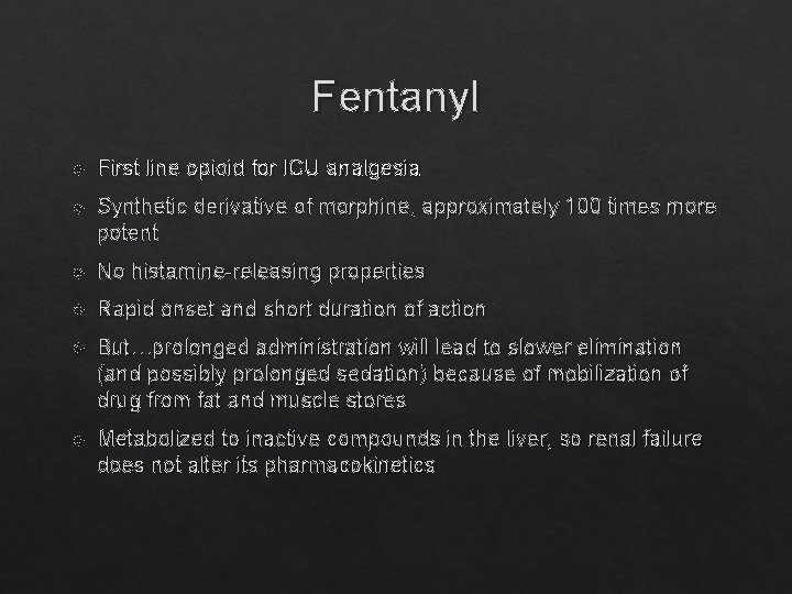 Fentanyl First line opioid for ICU analgesia Synthetic derivative of morphine, approximately 100 times