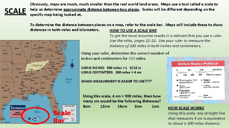 SCALE Obviously, maps are much, much smaller than the real world land areas. Maps