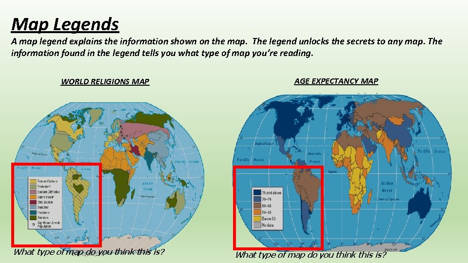 Map Legends A map legend explains the information shown on the map. The legend