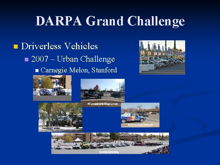 DARPA Grand Challenge n Driverless Vehicles n 2007 – Urban Challenge n Carnegie Melon,
