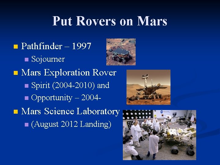 Put Rovers on Mars n Pathfinder – 1997 n n Sojourner Mars Exploration Rover