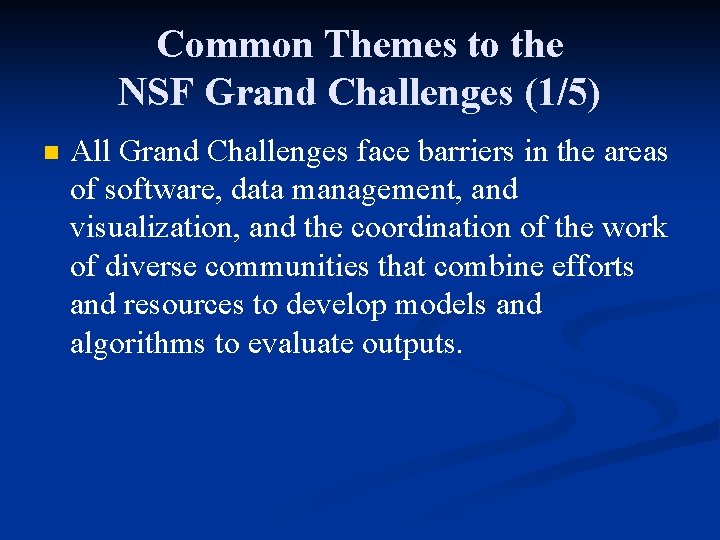 Common Themes to the NSF Grand Challenges (1/5) n All Grand Challenges face barriers
