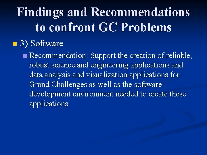 Findings and Recommendations to confront GC Problems n 3) Software n Recommendation: Support the