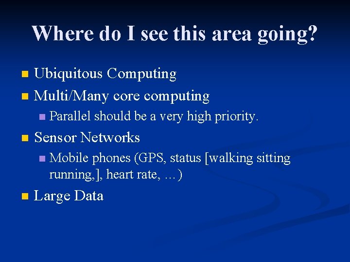 Where do I see this area going? n n Ubiquitous Computing Multi/Many core computing