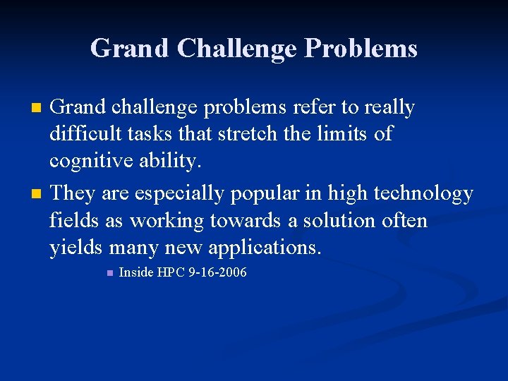 Grand Challenge Problems n n Grand challenge problems refer to really difficult tasks that