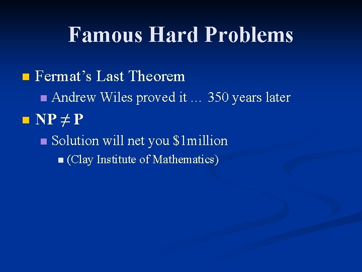 Famous Hard Problems n Fermat’s Last Theorem n n Andrew Wiles proved it …