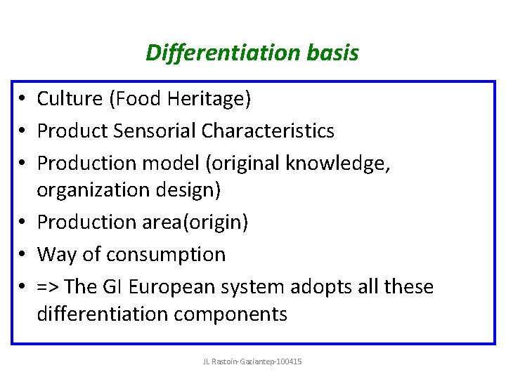 Differentiation basis • Culture (Food Heritage) • Product Sensorial Characteristics • Production model (original