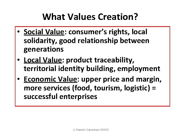 What Values Creation? • Social Value: consumer’s rights, local solidarity, good relationship between generations