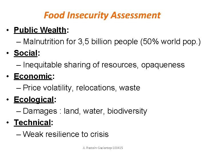 Food Insecurity Assessment • Public Wealth: – Malnutrition for 3, 5 billion people (50%