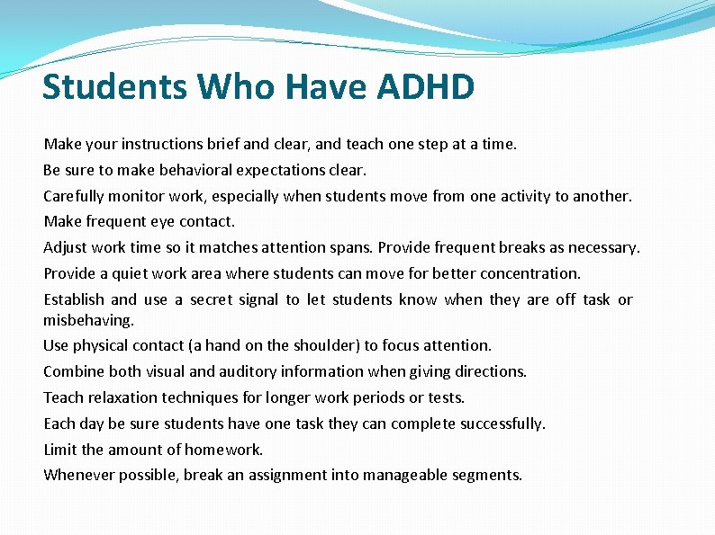 Students Who Have ADHD Make your instructions brief and clear, and teach one step