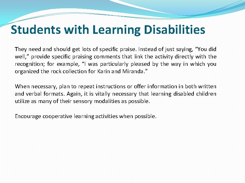 Students with Learning Disabilities They need and should get lots of specific praise. Instead