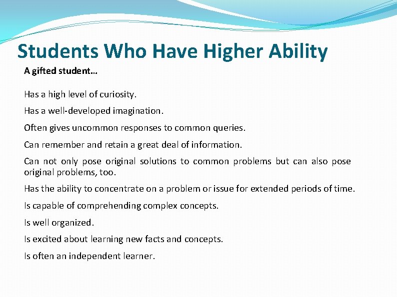 Students Who Have Higher Ability A gifted student… Has a high level of curiosity.