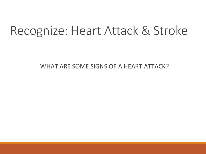 Recognize: Heart Attack & Stroke WHAT ARE SOME SIGNS OF A HEART ATTACK? 