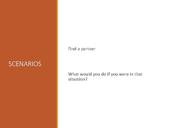 Find a partner SCENARIOS What would you do if you were in that situation?