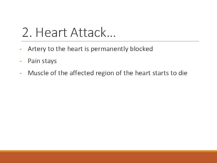 2. Heart Attack… - Artery to the heart is permanently blocked - Pain stays